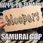 Bloopers - ΘΑΨΕ ΤΟ ΣΕΝΑΡΙΟ - Samurai Cop