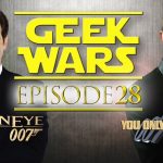 Geek Wars - 28 - Golden Eye Vs You Only Live Twice