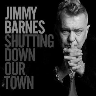 To "Shutting Down Our Town" είναι ένα τραγούδι του Αυστραλού ροκ μουσικού, Jimmy Barnes 1