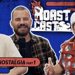 ROAST CAST #29 - YOUTUBE NOSTALGIA PART 1