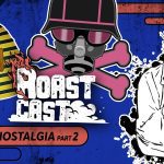 ROAST CAST #31 - YOUTUBE NOSTALGIA PART 2